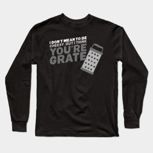 I think you're grate Long Sleeve T-Shirt